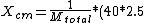 X_{cm} = \frac{1}{M_{total}}*(40*2.5)
